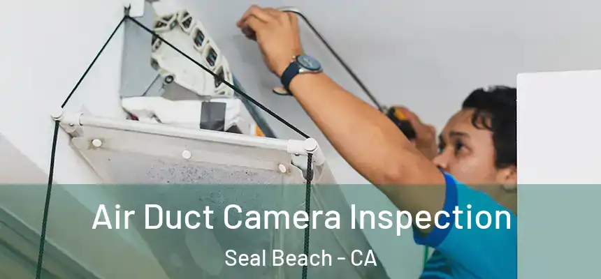 Air Duct Camera Inspection Seal Beach - CA
