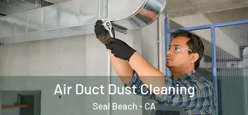 Air Duct Dust Cleaning Seal Beach - CA