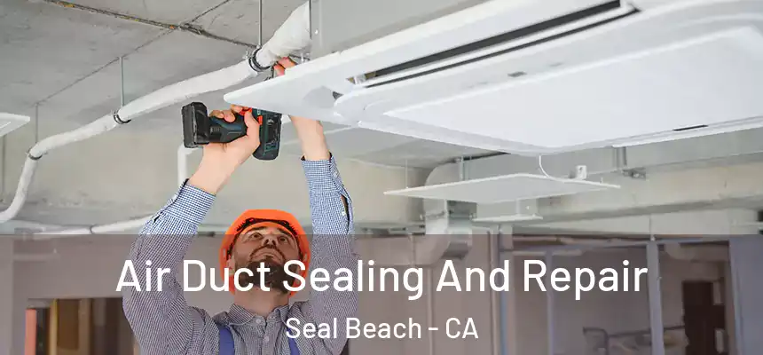  Air Duct Sealing And Repair Seal Beach - CA