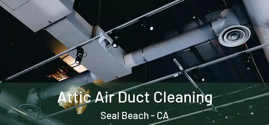  Attic Air Duct Cleaning Seal Beach - CA