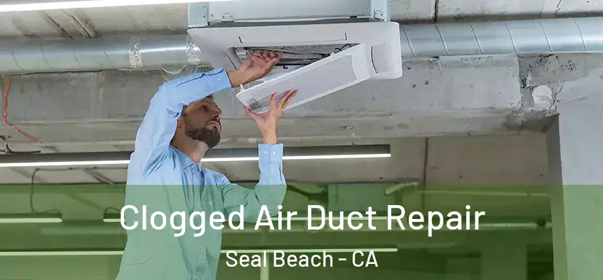Clogged Air Duct Repair Seal Beach - CA
