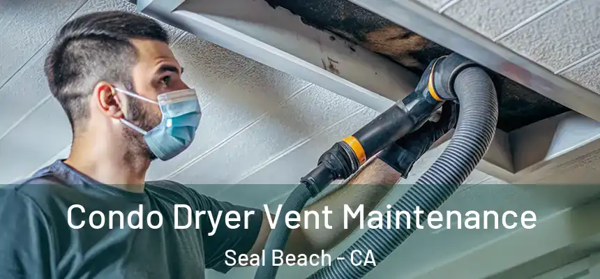  Condo Dryer Vent Maintenance Seal Beach - CA