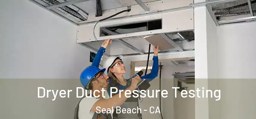  Dryer Duct Pressure Testing Seal Beach - CA