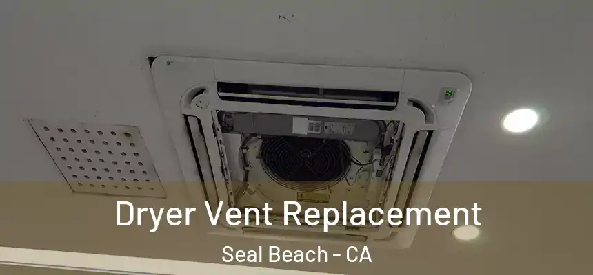  Dryer Vent Replacement Seal Beach - CA