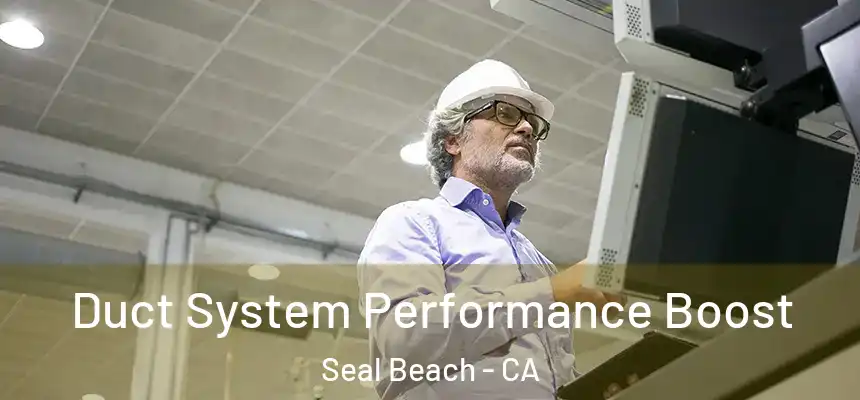  Duct System Performance Boost Seal Beach - CA