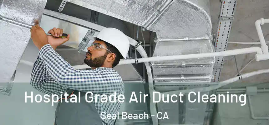  Hospital Grade Air Duct Cleaning Seal Beach - CA