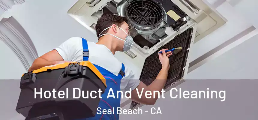  Hotel Duct And Vent Cleaning Seal Beach - CA