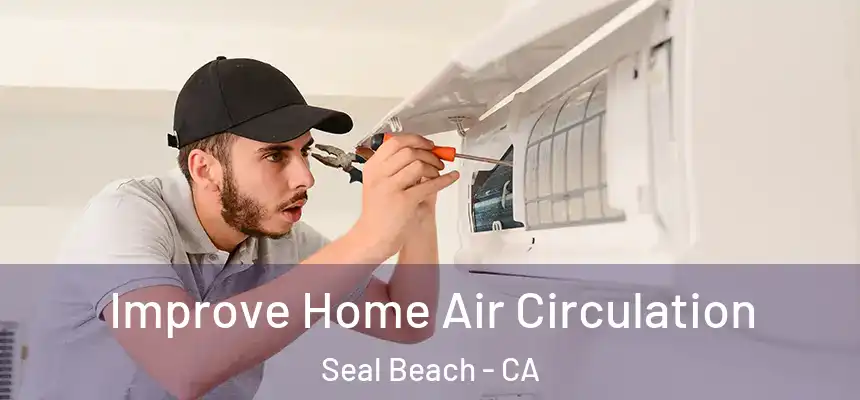  Improve Home Air Circulation Seal Beach - CA