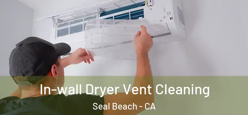  In-wall Dryer Vent Cleaning Seal Beach - CA