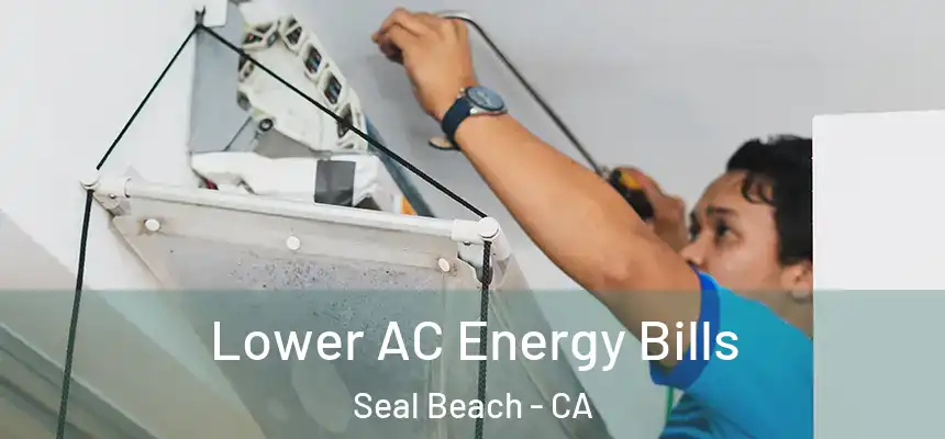  Lower AC Energy Bills Seal Beach - CA