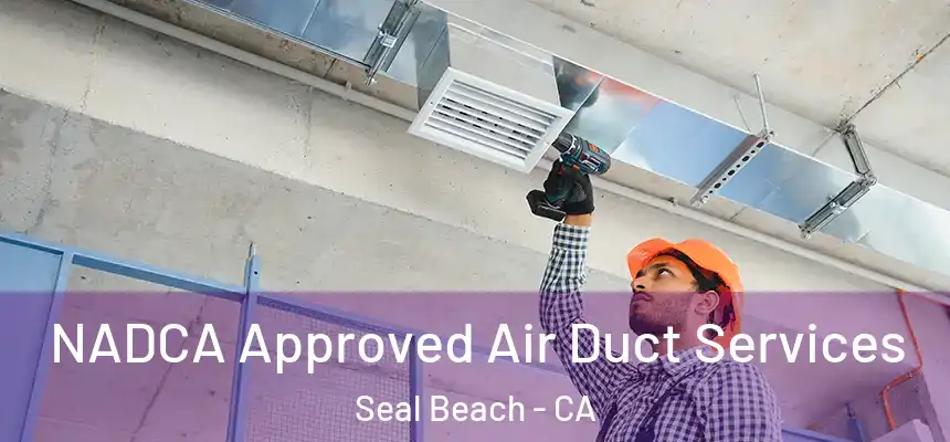  NADCA Approved Air Duct Services Seal Beach - CA