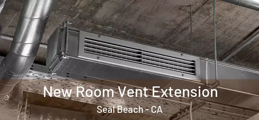  New Room Vent Extension Seal Beach - CA