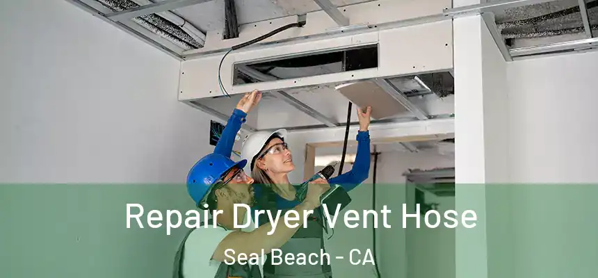 Repair Dryer Vent Hose Seal Beach - CA