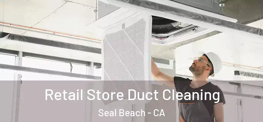  Retail Store Duct Cleaning Seal Beach - CA