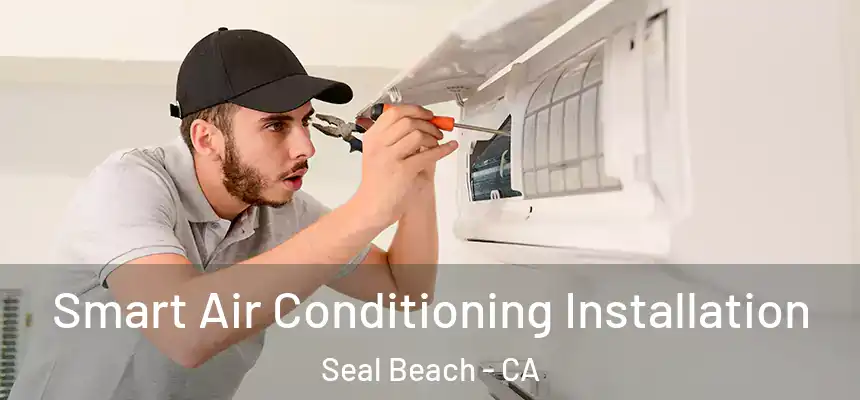  Smart Air Conditioning Installation Seal Beach - CA