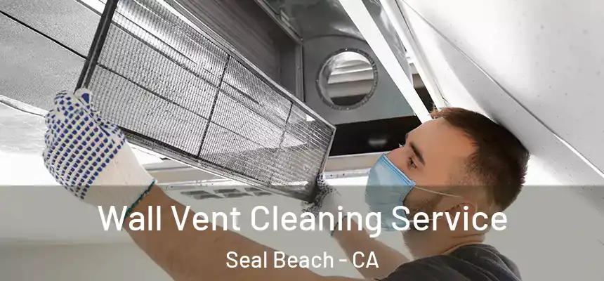  Wall Vent Cleaning Service Seal Beach - CA