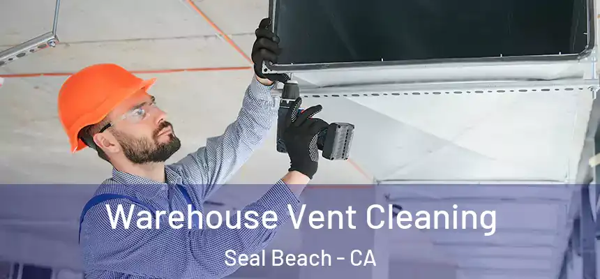  Warehouse Vent Cleaning Seal Beach - CA